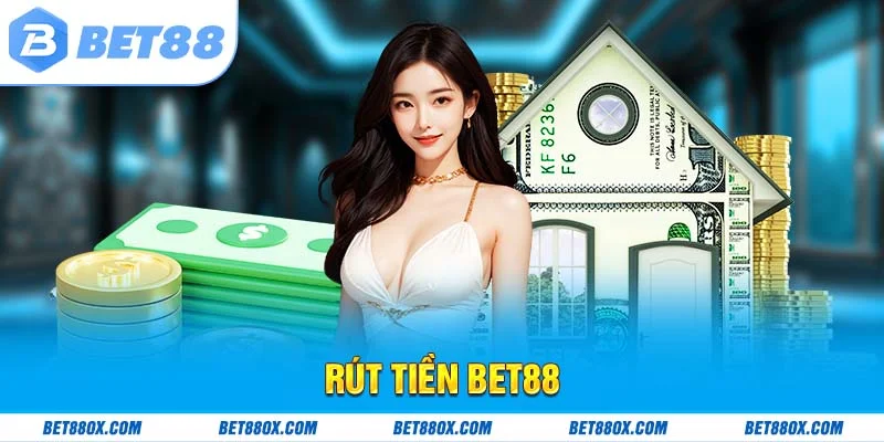 Rút Tiền Bet88 Hướng Dẫn Thực Hiện Nhanh 100% Thành Công