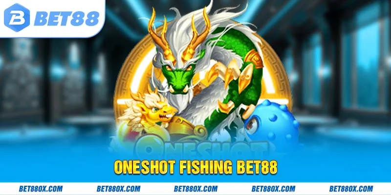 Oneshot Fishing BET88 - Phá Đảo Đại Dương Rinh Quà Khủng