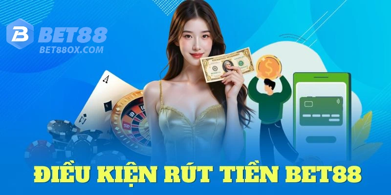 Điều kiện rút thưởng tại Bet88 bạn cần tuân thủ