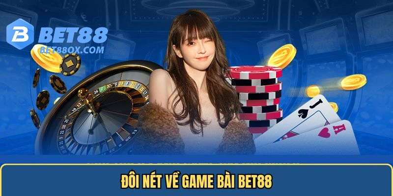 Đôi nét về game bài BET88