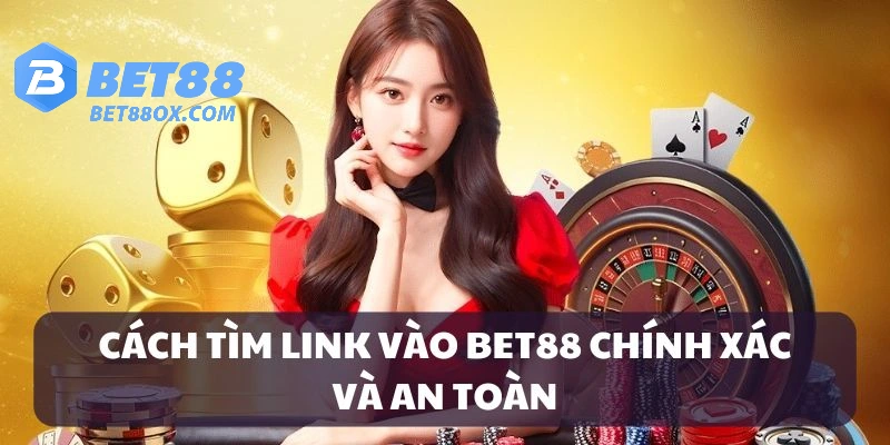 Hướng dẫn cách để vào link nhà cái BET88 an toàn
