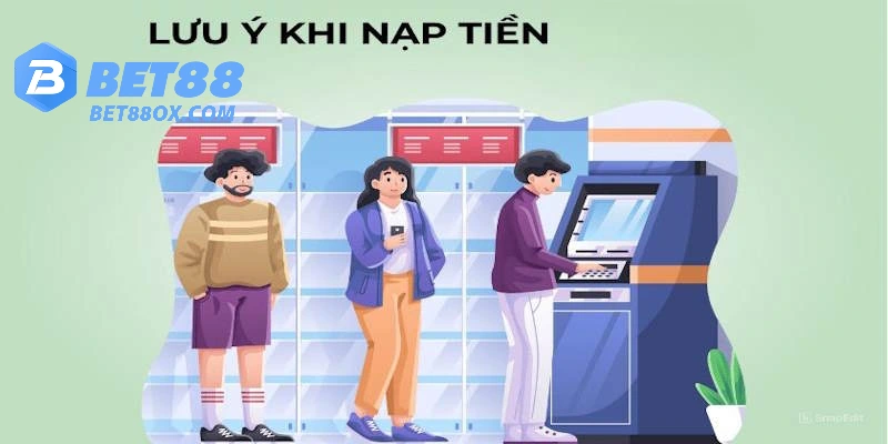 Lưu ý khi thực hiện nạp tiền bet88